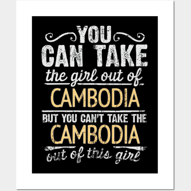 You Can Take The Girl Out Of Cambodia But You Cant Take The Cambodia Out Of The Girl Design - Gift for Cambodian With Cambodia Roots Wall Art by Country Flags
